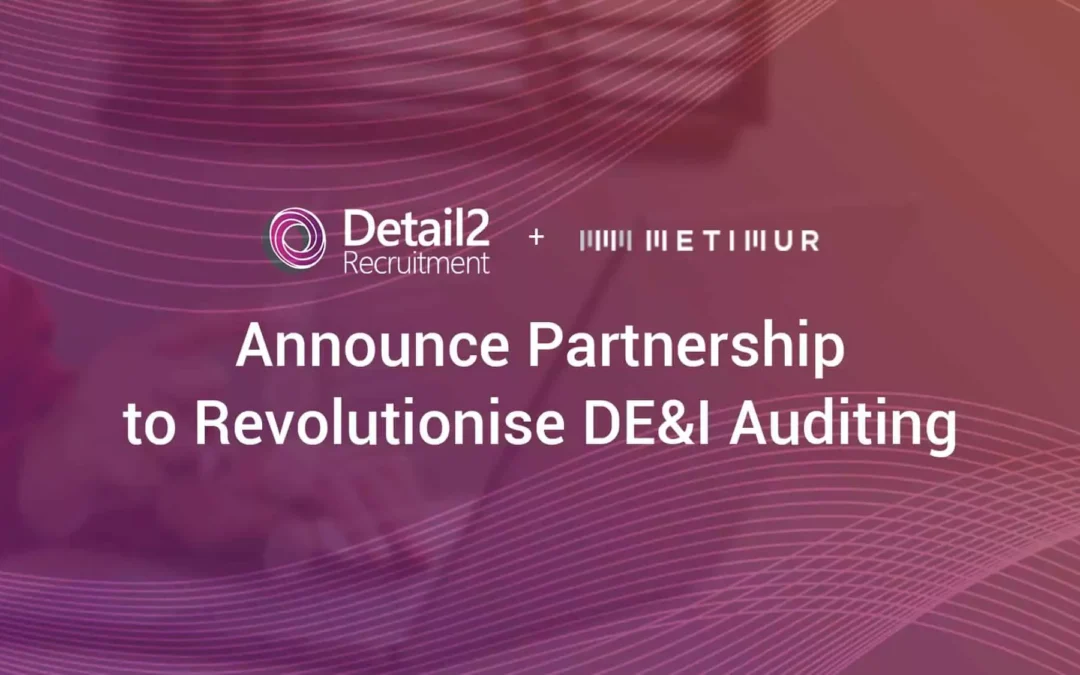 Detail2Recruitment Announces Partnership with Metimur Global to Revolutionise DE&I Auditing